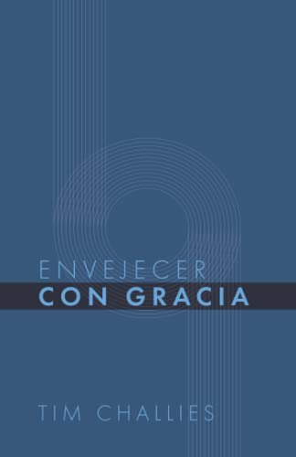 Libro : Envejecer Con Gracia (tim Challies En Español) -..