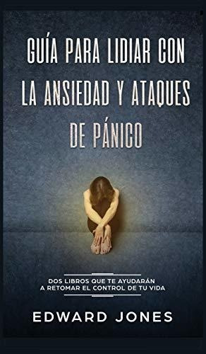 Libro : Guia Para Lidiar Con La Ansiedad Y Ataques De Panic