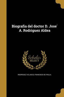 Libro Biografia Del Doctor D. Joseì A. Rodriguez Aldea -...
