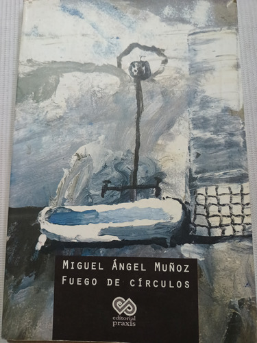 Miguel Ángel Muñoz Fuego De Círculos Ed. Praxis Poesía 