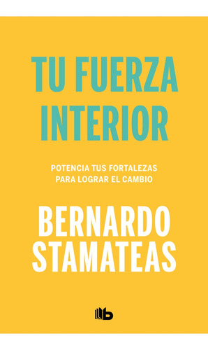 Tu Fuerza Interior (b). Bernardo Stamateas. Ediciones B