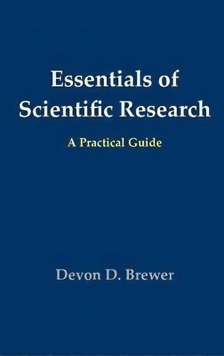 Essentials Of Scientific Research : A Practical Guide, De Devon D Brewer. Editorial Evidence Guides, Tapa Dura En Inglés