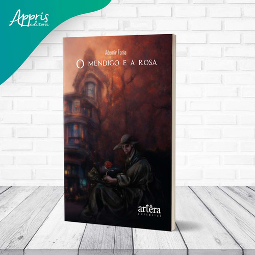 O Mendigo E A Rosa, De Faria, Ademir. Editorial Appris, Capa Mole, Edição 2023-04-25 00:00:00 Em Português