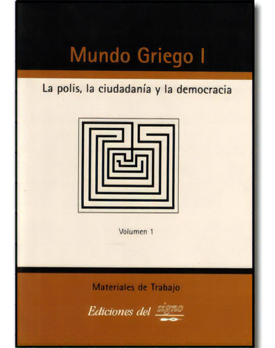 Mundo Griego I. La Polis, La Ciudadanía Y La Democracia. V, De Varios. Serie 9871074068, Vol. 1. Editorial Promolibro, Tapa Blanda, Edición 2003 En Español, 2003
