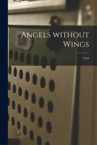 Angels Without Wings; 1944, De 52nd College Training Detachment (air. Editorial Hassell Street Pr, Tapa Blanda En Inglés