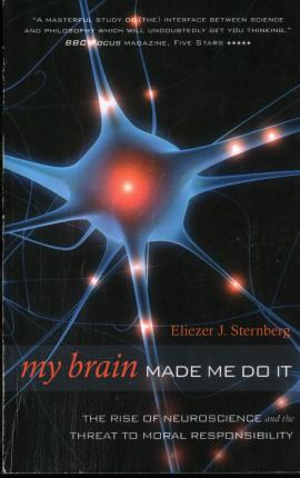 My Brain Made Me Do It : The Rise Of Neuroscience And The...