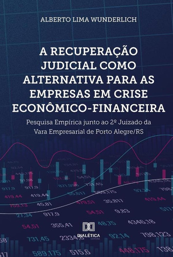 A Recuperação Judicial Como Alternativa Para As Empresas Em Crise Econômico-financeira, De Alberto Lima Wunderlich. Editorial Dialética, Tapa Blanda En Portugués, 2021