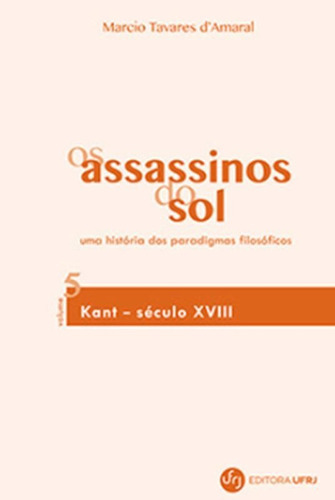 Os Assassinos Do Sol - Vol. 5: Uma História Dos Paradigmas Filosóficos, De D'amaral, Marcio Tavares. Editora Ufrj - Universidade Federal Do Rio De Janeiro, Capa Mole Em Português