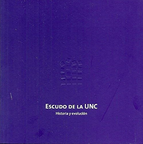 Escudo De La Unc Historia Y Evolucion, De Massanet Agustin. Serie N/a, Vol. Volumen Unico. Editorial Universidad Nacional De Córdoba, Tapa Blanda, Edición 1 En Español, 2013