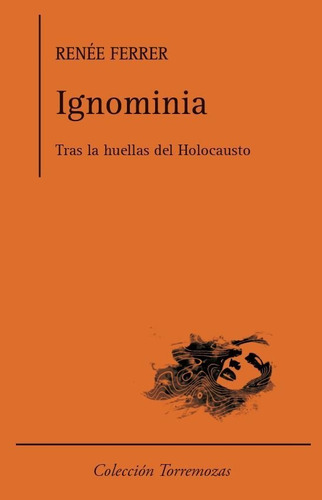 Ignominia. Tras Las Huellas Del Holocausto., De Ferrer, Renée. Colección Torremozas, Vol. 1. Editorial Ediciones Torremozas En Español