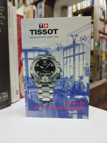 Libro. Tissot. La Novela De Una Fábrica... Estelle Fallet. 