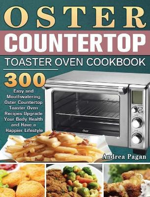 Libro Oster Countertop Toaster Oven Cookbook : 300 Easy A...