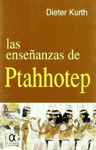 Las Enseãâ±anzas De Ptahhotep, De Kurth, Dieter. Editorial Alderaban, Tapa Blanda En Español