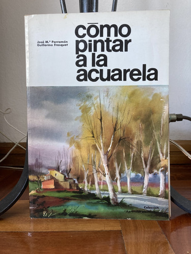 Como Pintar A  La Acuarela  Jose Parramon-guillermo Fresquet