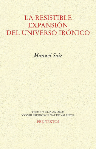 La Resistible Expansion Del Universo Ironico, De Saiz, Manuel. Editorial Pre-textos, Tapa Blanda En Español