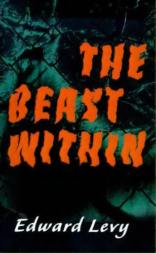 The Beast Within, De Edward Levy. Editorial Authors Choice Press, Tapa Blanda En Inglés