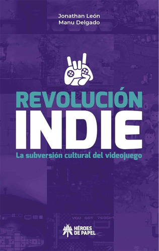 Revolucion Indie La Subversion Cultural Del Videojuego - ...