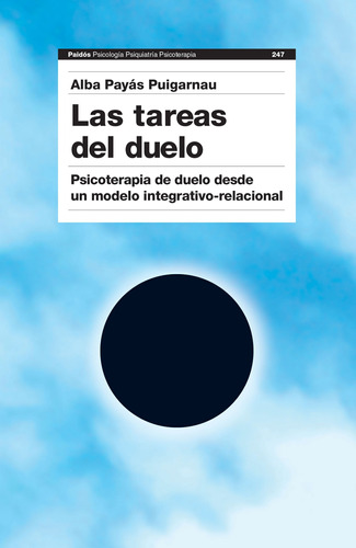Las tareas del duelo, de Alba Payàs Puigarnau. Serie Fuera de colección Editorial Paidos México, tapa pasta blanda, edición 1 en español, 2016