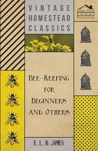 Bee-keeping For Beginners And Others, De E. L. B. James. Editorial Read Books, Tapa Blanda En Inglés