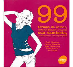 99 Formas De Cortar, Costurar, Franzir E Amarrar Sua Cami...