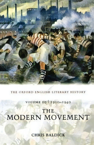 The Oxford English Literary History: Volume 10: 1910-1940: The Modern Movement, De Chris Baldick. Editorial Oxford University Press, Tapa Blanda En Inglés