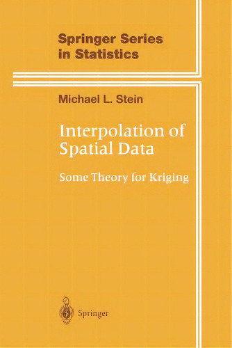Interpolation Of Spatial Data: Some Theory For Kriging, De Stein, Michael L.. Editorial Springer Nature, Tapa Blanda En Inglés