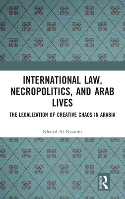 Libro International Law, Necropolitics, And Arab Lives: T...