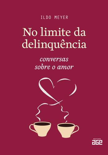 No Limite Da Delinquência: Conversas Sobre O Amor, De Ildo Meyer., Vol. 1. Editorial Editora Age, Capa Mole, Edição 1 Em Português