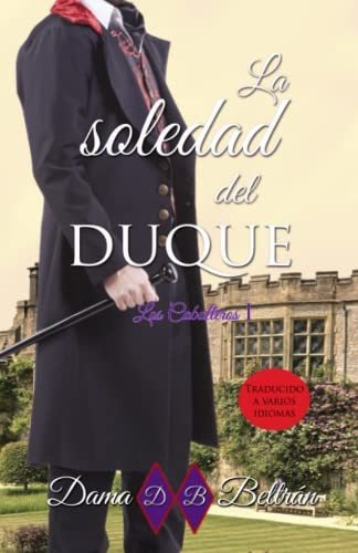 Libro : La Soledad Del Duque Caballeros I (los Caballeros) 