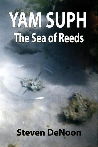 Yam Suph; The Sea Of Reeds, De Steven Denoon. Editorial Faithful Life Publishers, Tapa Blanda En Inglés