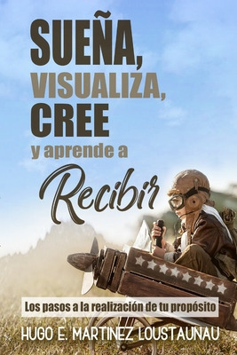 Libro Sueã±a, Visualiza, Cree Y Aprende A Recibir: Los Pa...