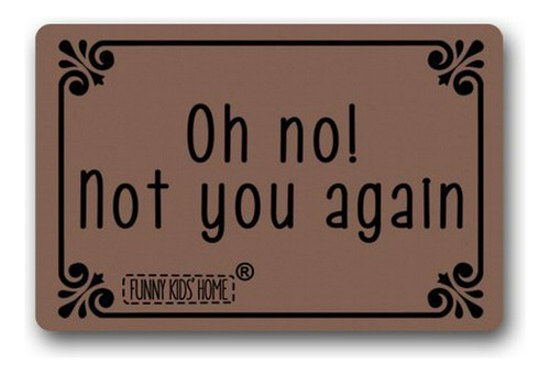 Divertido Doormats Oh No! No Usted Otra Vez - Durable  (l) X