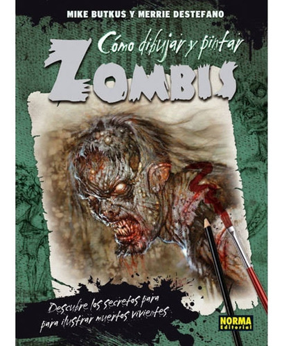 Como Dibujar Y Pintar Zombis: Como Dibujar Y Pintar Zombis, De Michael Butkus ; Merrie Destefano. Serie Como Dibujar Y Pintar Zombis Editorial Norma Comics, Tapa Blanda, Edición 1 En Español, 2014