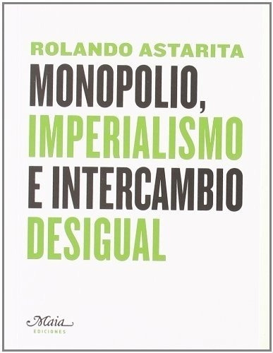 Monopolio Imperialismo E Intercambio Desigual Astarita 