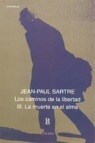 La Muerte En El Alma Los Caminos De La Libertad Iii, De Sartre, Jean-paul. Editorial Losada En Español