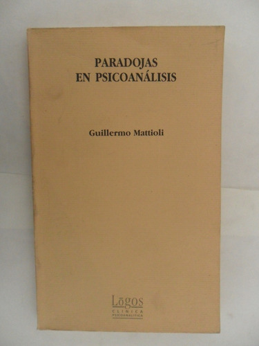 Paradojas En Psicoanálisis - Guillermo Mattioli - Mb Estado 