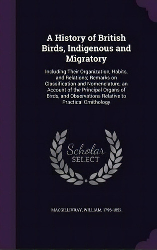 A History Of British Birds, Indigenous And Migratory, De William Macgillivray. Editorial Palala Press, Tapa Dura En Inglés