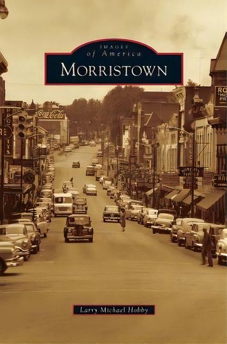 Morristown, De Hobby, Larry Michael. Editorial Arcadia Lib Ed, Tapa Dura En Inglés