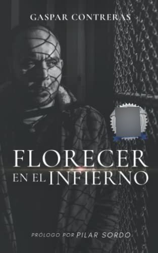 Libro: Florecer En El Infierno (spanish Edition)
