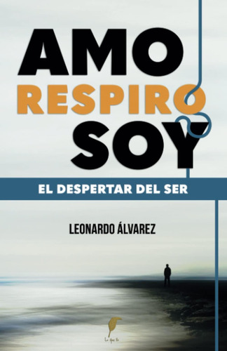 Libro: Amo Respiro Soy: El Despertar Del Ser (spanish Editio