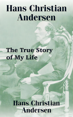 Hans Christian Andersen: The True Story Of My Life, De Andersen, Hans Christian. Editorial Intl Law & Taxation Publ, Tapa Blanda En Inglés