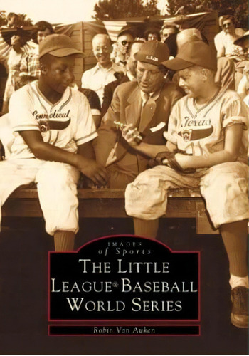 Little League World Series (pa) (images Of Sports), De Robin Van Auken. Editorial Arcadia Publishing, Tapa Blanda En Inglés