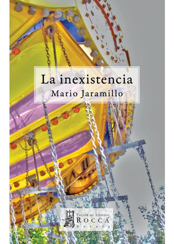 La inexistencia, de Jaramillo, Mario. Rocca Editorial Colombiana, tapa blanda, edición 1 en español