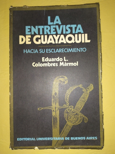 La Entrevista De Guayaquil - Eduardo L. Colombres Mármol 