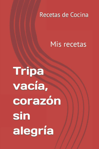 Libro: Tripa Vacía, Corazón Sin Alegría: Mis Recetas De Coci