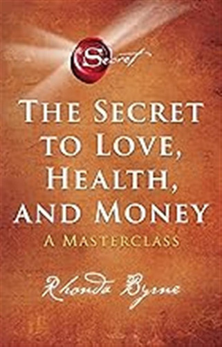 The Secret To Love, Health, And Money: A Masterclass / Rhond