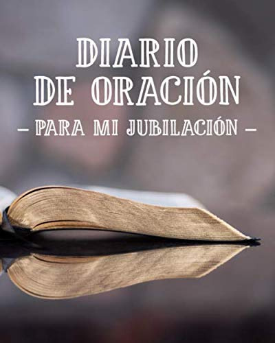 Diario De Oracion Para Mi Jubilacion: Cuaderno De Oracion De