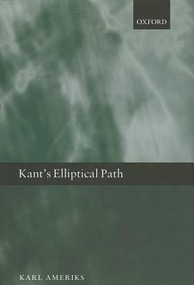 Kant's Elliptical Path - Karl Ameriks