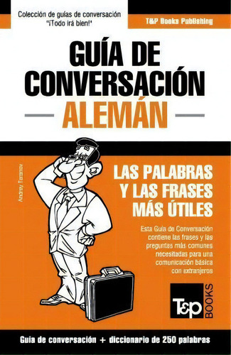 Gu A De Conversaci N Espa Ol-alem N Y Mini Diccionario De 250 Palabras, De Andrey Taranov. Editorial T P Books, Tapa Blanda En Español