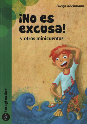 No Es Excusa Y Otros Minicuentos, de Kochmann. Diego. Editorial Imaginador, tapa blanda en español, 2013